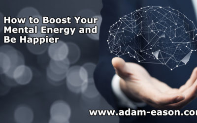 How to Boost Your Mental Energy and Be Happier