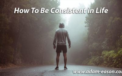 How To Be Consistent in Life