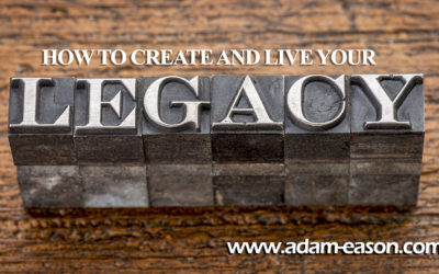 How to Create and Live your Legacy