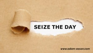Carpe Diem, Seize The Day