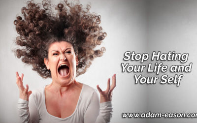 Stop Hating Your Life and Your Self