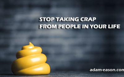 Stop Taking Crap From People in Your Life