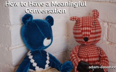 How to Have a Meaningful Conversation