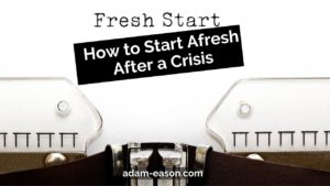 How to Start Afresh After a Crisis