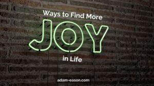 Ways To Find More Joy In Life