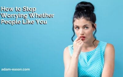 How to Stop Worrying Whether People Like You