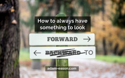 How to Always Have Something To Look Forward To