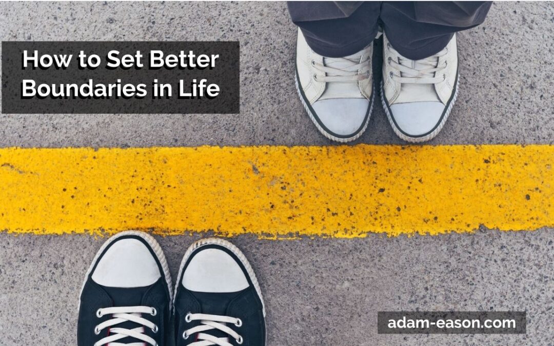 How to Set Better Boundaries in Life