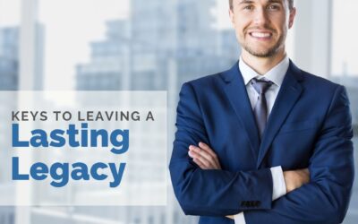 Keys to Leaving a Lasting Legacy
