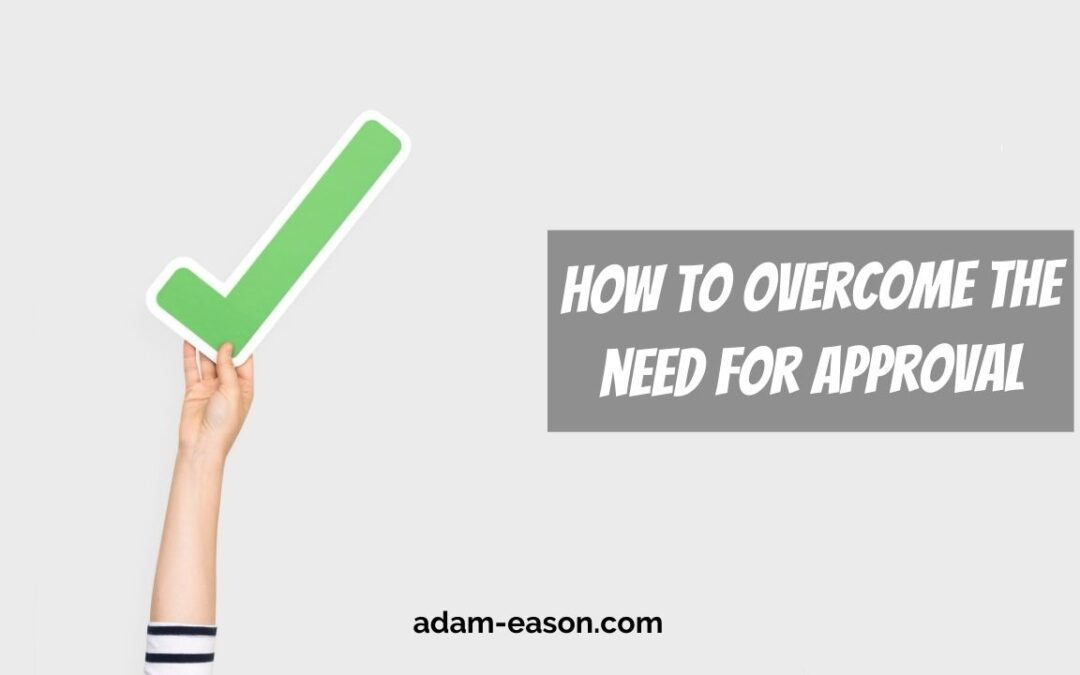How to overcome the need for approval