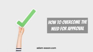 How to overcome the need for approval