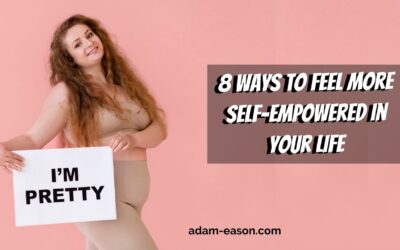 8 Ways to Feel More Self-Empowered in Your Life