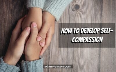 How to develop Self-Compassion