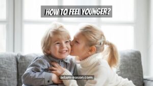 How to Feel Younger?