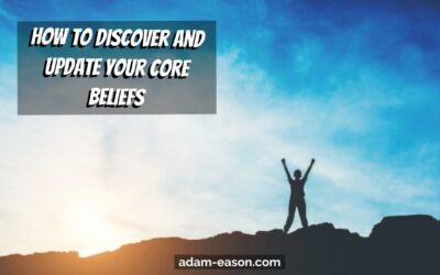 How to Discover and Update Your Core Beliefs