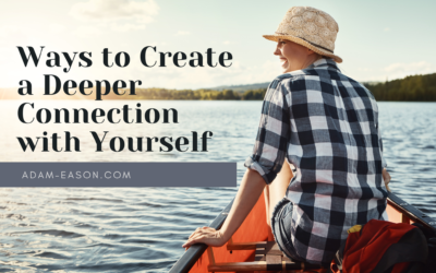 Ways to Create a Deeper Connection with Yourself