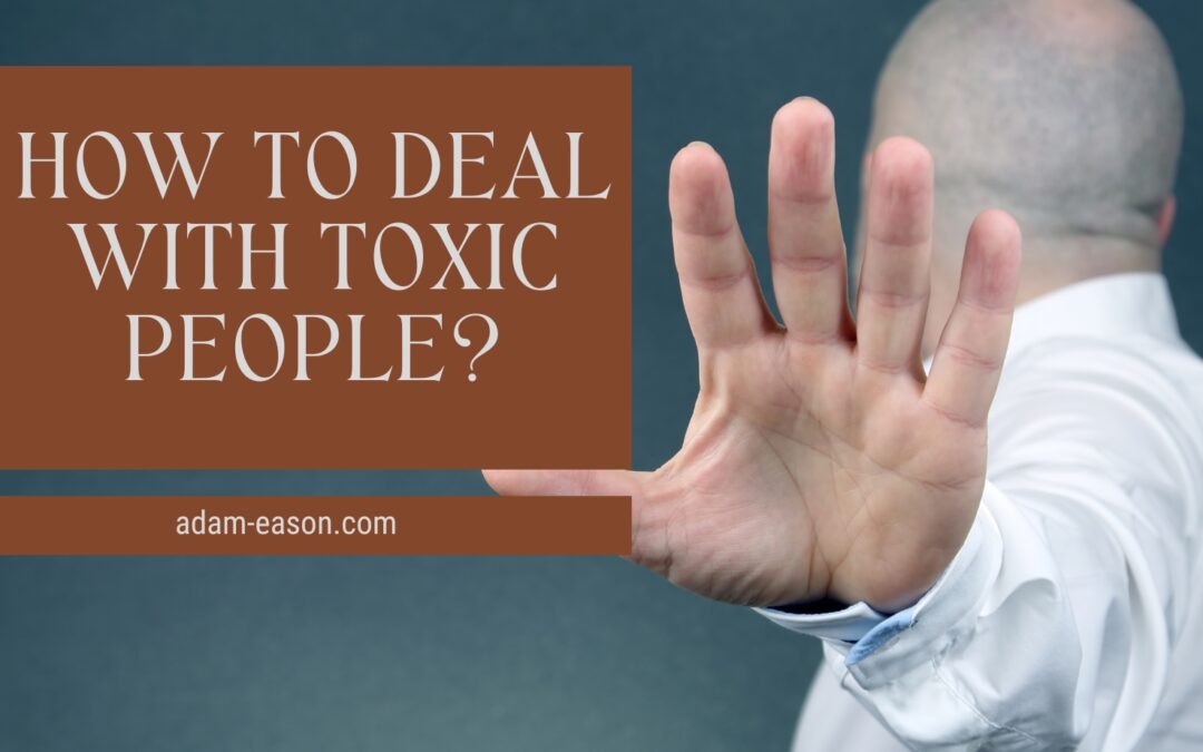 How to Deal with Toxic People?