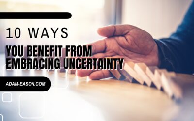 10 Ways You Benefit from Embracing Uncertainty