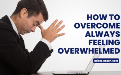 How to Overcome Always Feeling Overwhelmed