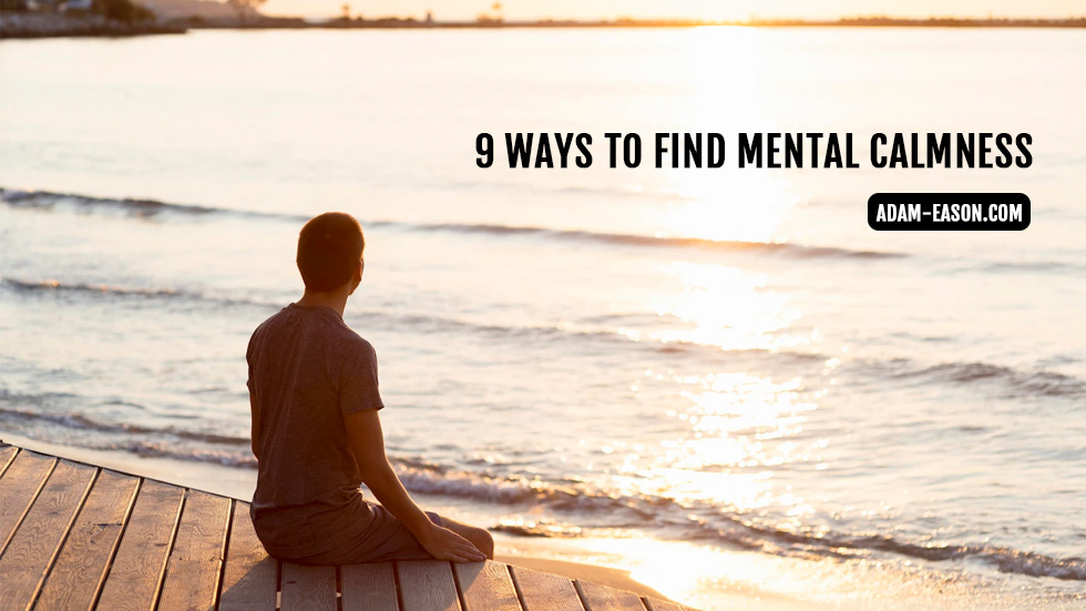 9 Ways to Find Mental Calmness