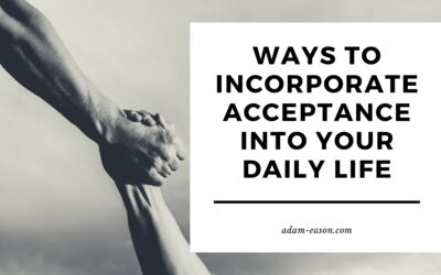 Ways To Incorporate Acceptance Into Your Daily Life