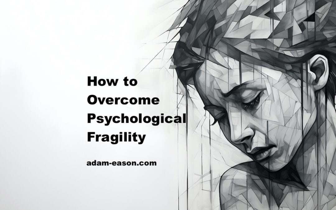 How To Deal With Psychological Fragility In The Modern World