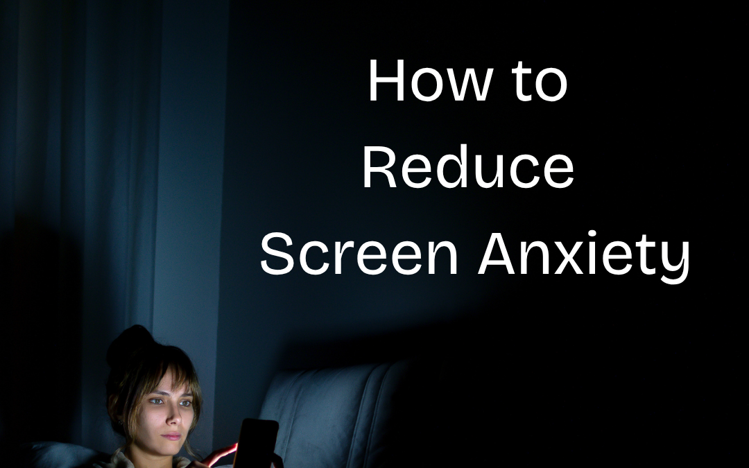 How to Reduce Screen Anxiety and Feel Calmer Around Devices