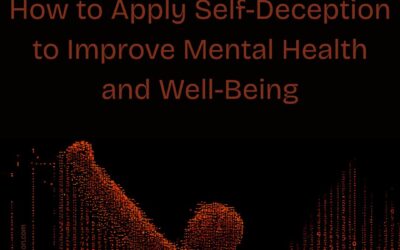 How to Apply Self-Deception to Improve Mental Health and Well-Being