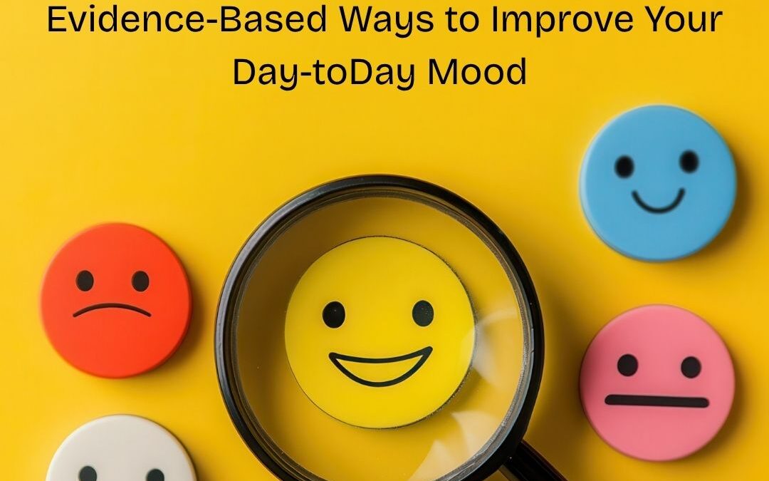 The Psychology of Mood Elevation: Evidence-Based Ways to Improve Your Mood Every Day