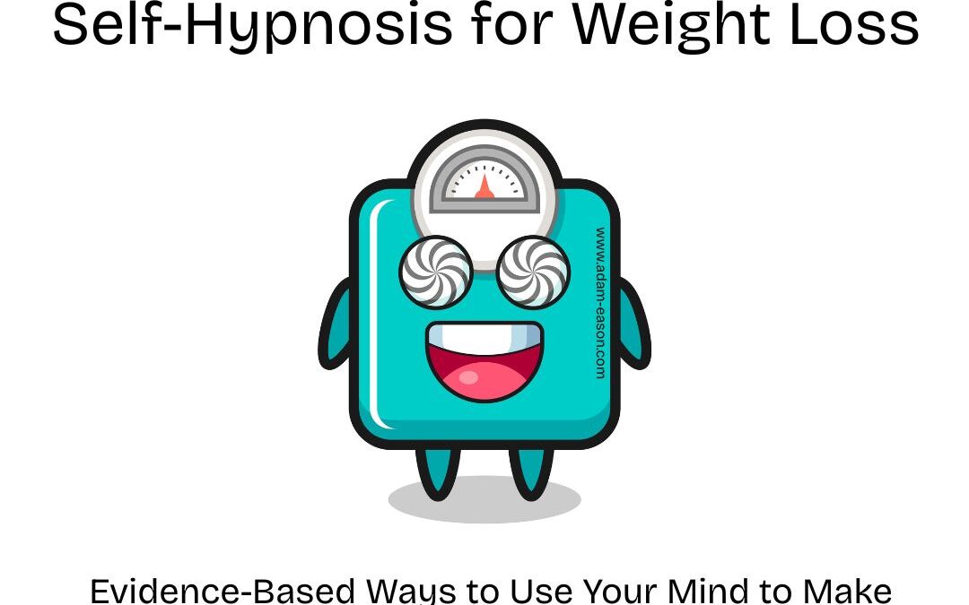 Self-Hypnosis for Weight Loss: Use Your Mind to Make Weight Reduction Easier